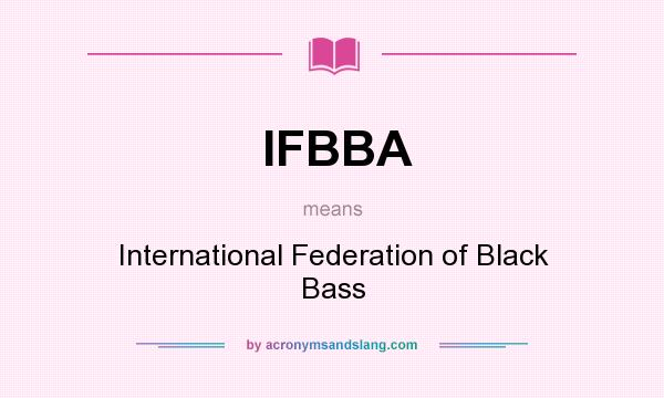 What does IFBBA mean? It stands for International Federation of Black Bass