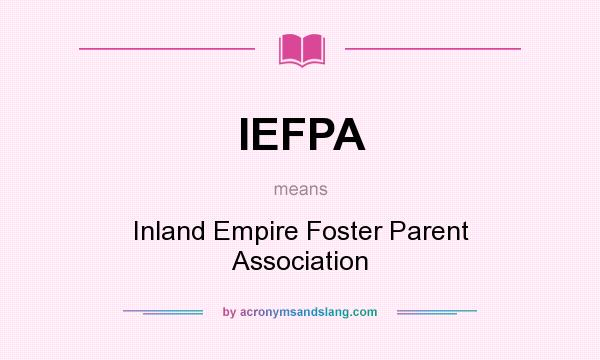 What does IEFPA mean? It stands for Inland Empire Foster Parent Association