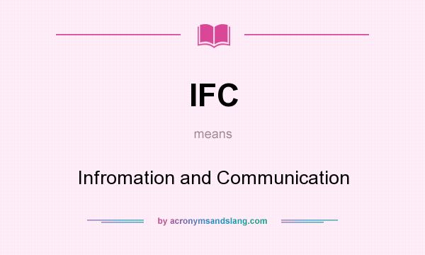 What does IFC mean? It stands for Infromation and Communication