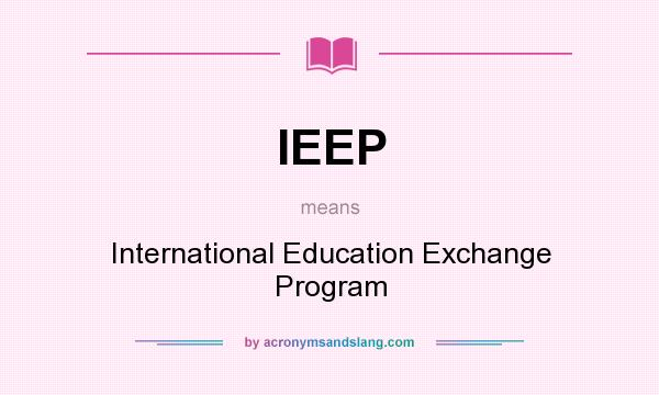 What does IEEP mean? It stands for International Education Exchange Program