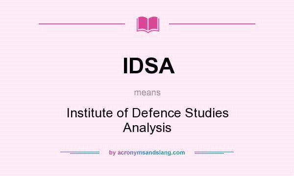 What does IDSA mean? It stands for Institute of Defence Studies Analysis