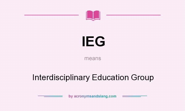 What does IEG mean? It stands for Interdisciplinary Education Group