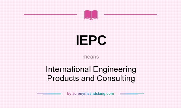 What does IEPC mean? It stands for International Engineering Products and Consulting