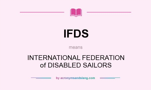 What does IFDS mean? It stands for INTERNATIONAL FEDERATION of DISABLED SAILORS