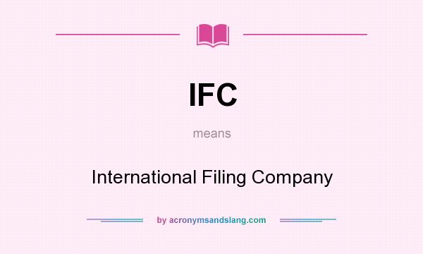 What does IFC mean? It stands for International Filing Company