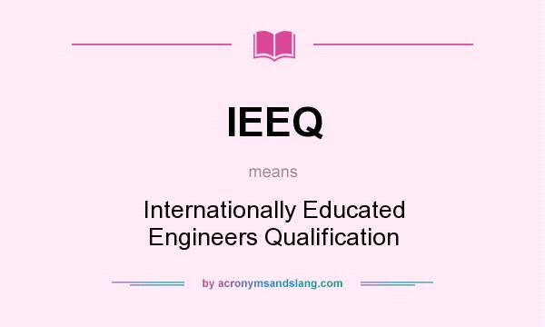 What does IEEQ mean? It stands for Internationally Educated Engineers Qualification