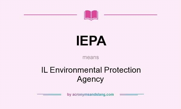 What does IEPA mean? It stands for IL Environmental Protection Agency