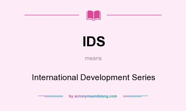 What does IDS mean? It stands for International Development Series