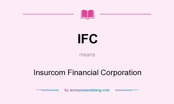 What does IFC mean? It stands for Insurcom Financial Corporation