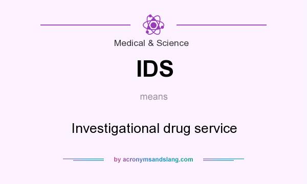 What does IDS mean? It stands for Investigational drug service