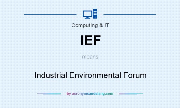 What does IEF mean? It stands for Industrial Environmental Forum