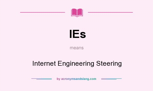 What does IEs mean? It stands for Internet Engineering Steering