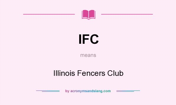 What does IFC mean? It stands for Illinois Fencers Club
