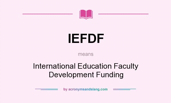 What does IEFDF mean? It stands for International Education Faculty Development Funding