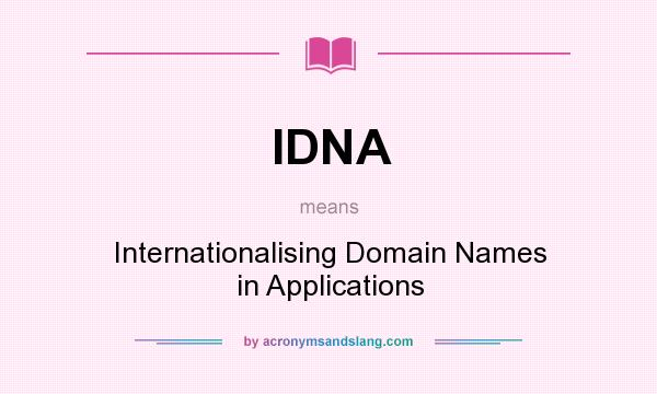 What does IDNA mean? It stands for Internationalising Domain Names in Applications