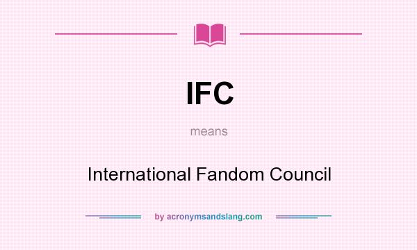 What does IFC mean? It stands for International Fandom Council