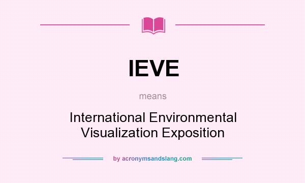 What does IEVE mean? It stands for International Environmental Visualization Exposition