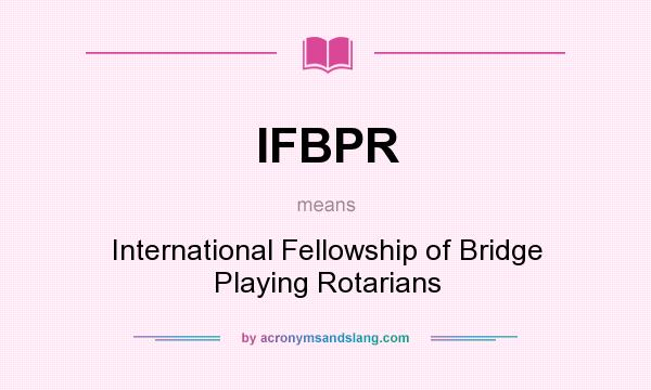 What does IFBPR mean? It stands for International Fellowship of Bridge Playing Rotarians