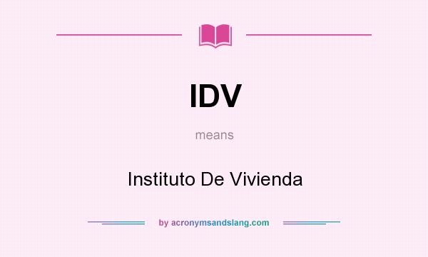 What does IDV mean? It stands for Instituto De Vivienda