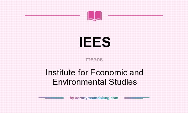 What does IEES mean? It stands for Institute for Economic and Environmental Studies