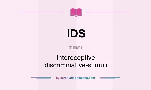 What does IDS mean? It stands for interoceptive discriminative-stimuli