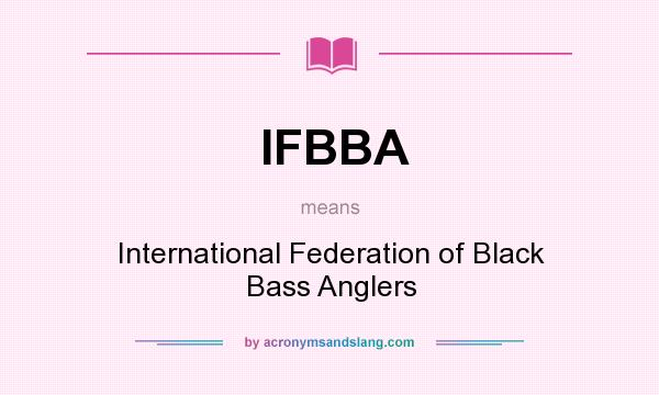 What does IFBBA mean? It stands for International Federation of Black Bass Anglers