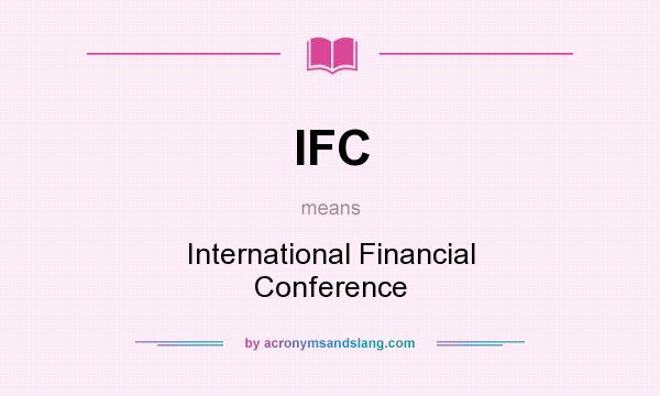 What does IFC mean? It stands for International Financial Conference