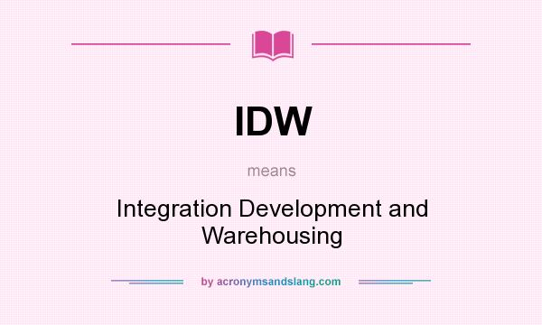 What does IDW mean? It stands for Integration Development and Warehousing