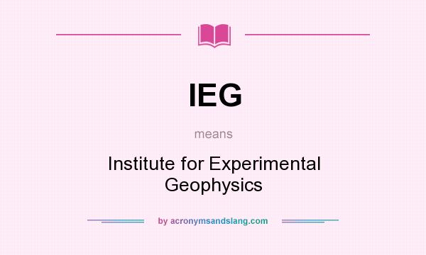 What does IEG mean? It stands for Institute for Experimental Geophysics
