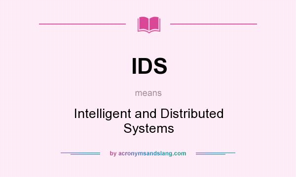 What does IDS mean? It stands for Intelligent and Distributed Systems