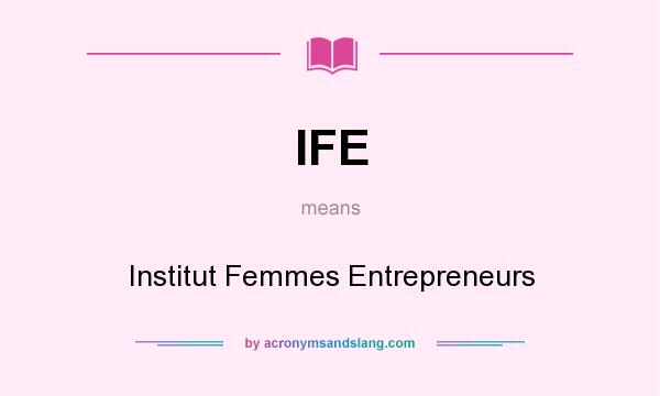 What does IFE mean? It stands for Institut Femmes Entrepreneurs
