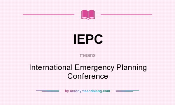 What does IEPC mean? It stands for International Emergency Planning Conference