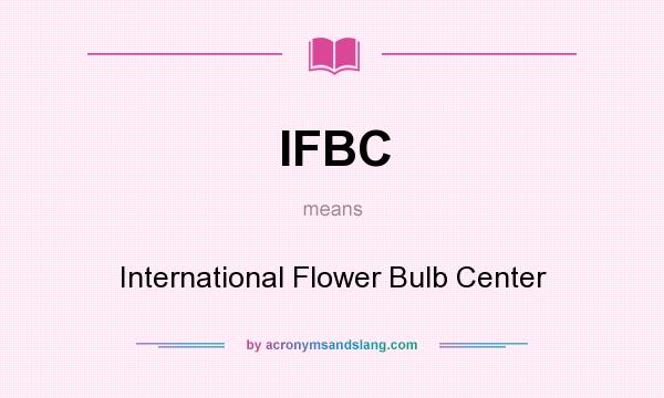 What does IFBC mean? It stands for International Flower Bulb Center
