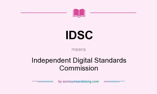 What does IDSC mean? It stands for Independent Digital Standards Commission