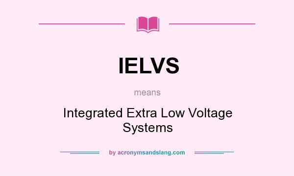 What does IELVS mean? It stands for Integrated Extra Low Voltage Systems