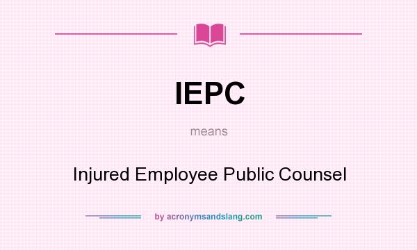 What does IEPC mean? It stands for Injured Employee Public Counsel