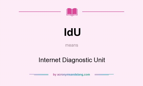 What does IdU mean? It stands for Internet Diagnostic Unit
