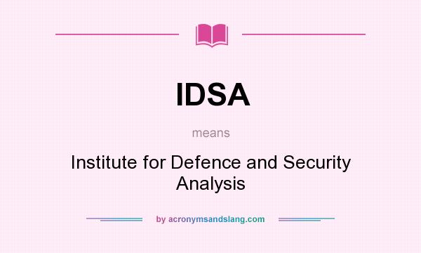 What does IDSA mean? It stands for Institute for Defence and Security Analysis