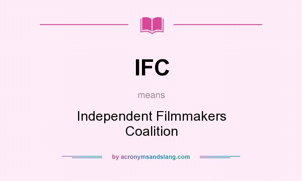 What does IFC mean? It stands for Independent Filmmakers Coalition