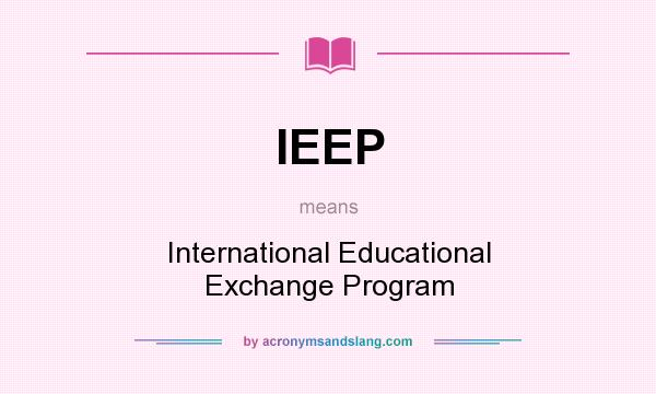What does IEEP mean? It stands for International Educational Exchange Program