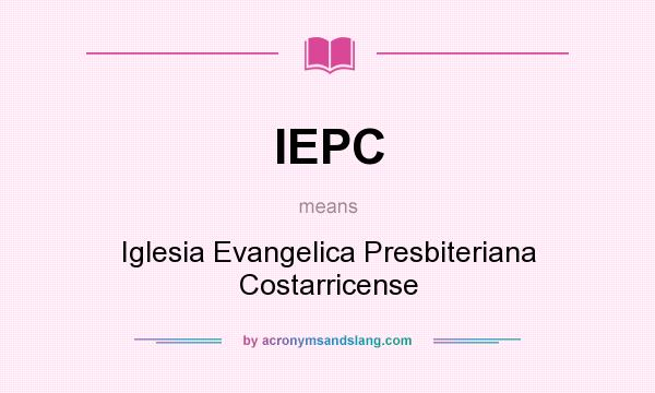 What does IEPC mean? It stands for Iglesia Evangelica Presbiteriana Costarricense