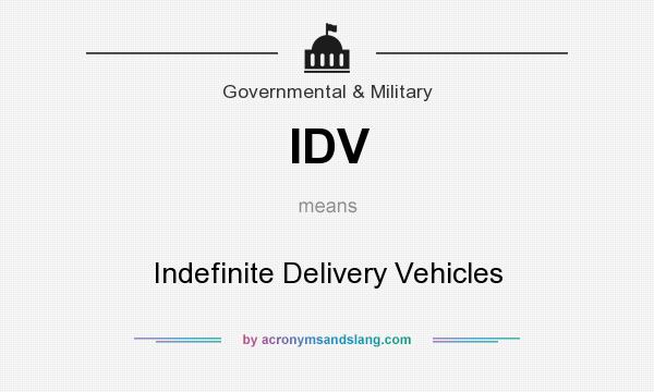 What does IDV mean? It stands for Indefinite Delivery Vehicles