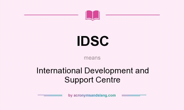 What does IDSC mean? It stands for International Development and Support Centre