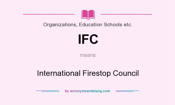 What does IFC mean? It stands for International Firestop Council