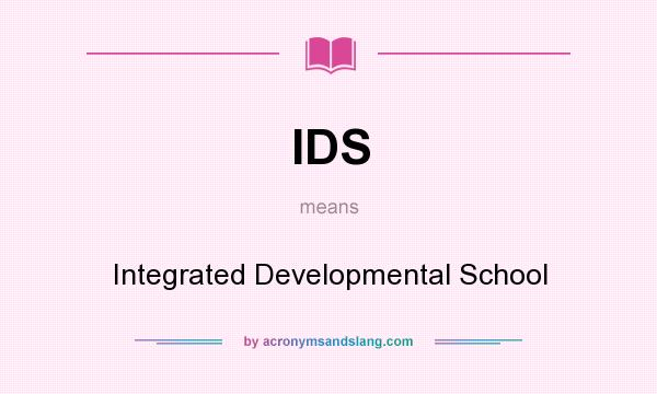 What does IDS mean? It stands for Integrated Developmental School