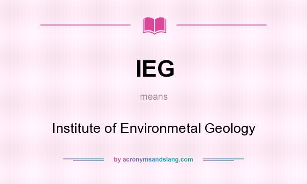 What does IEG mean? It stands for Institute of Environmetal Geology