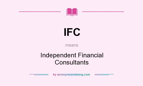 What does IFC mean? It stands for Independent Financial Consultants