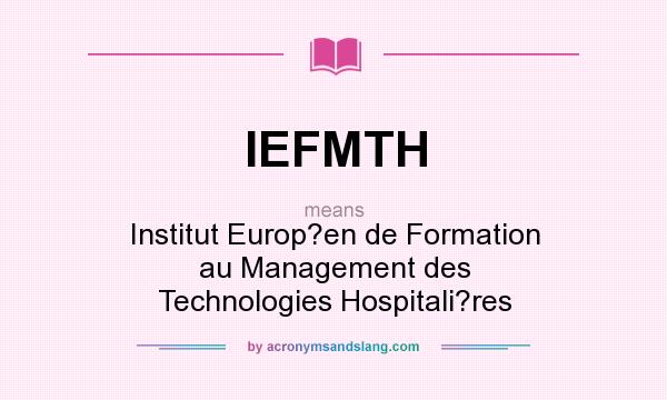 What does IEFMTH mean? It stands for Institut Europ?en de Formation au Management des Technologies Hospitali?res