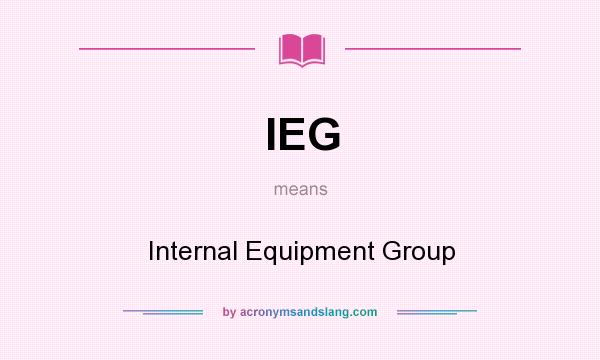 What does IEG mean? It stands for Internal Equipment Group