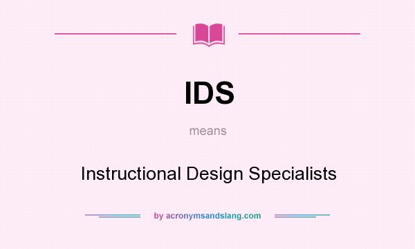 What does IDS mean? It stands for Instructional Design Specialists